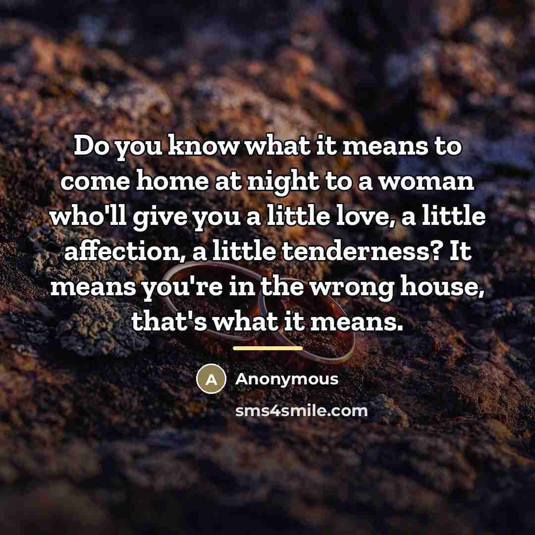 “Do you know what it means to come home at…” quote by Anonymous