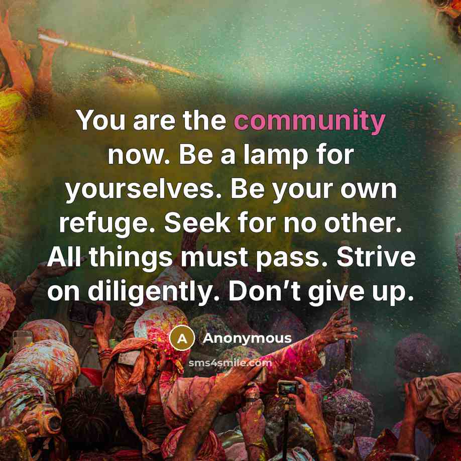 “You are the community now. Be a lamp for yourselves.…” quote by Anonymous