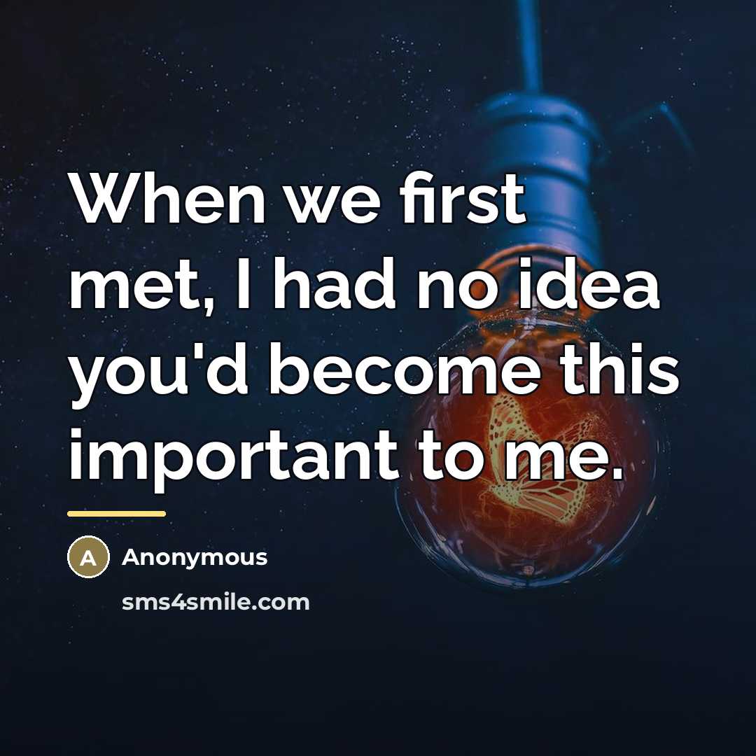 “When we first met, I had no idea you'd become…” quote by Anonymous