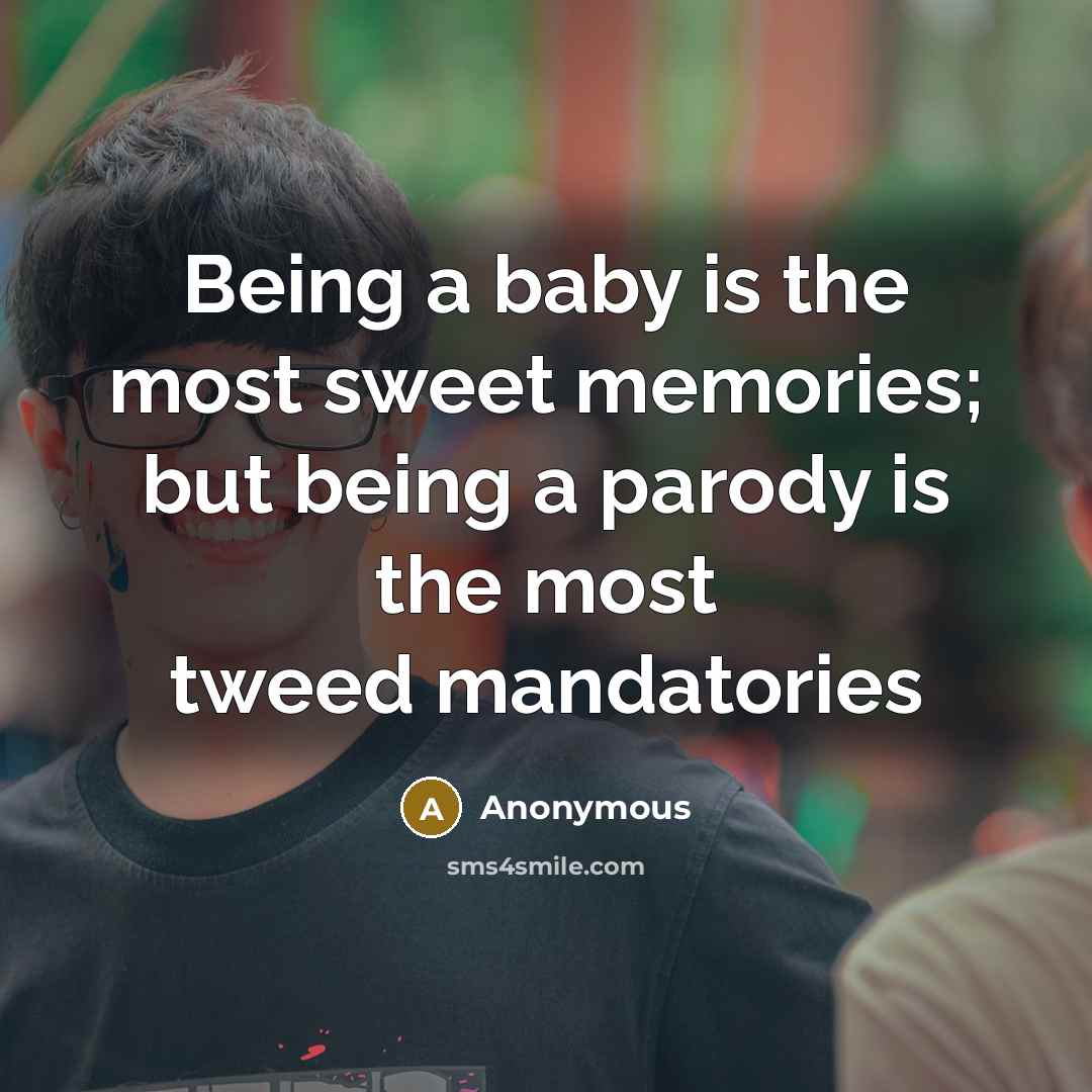 “Being a baby is the most sweet memories; but being…” quote by Anonymous