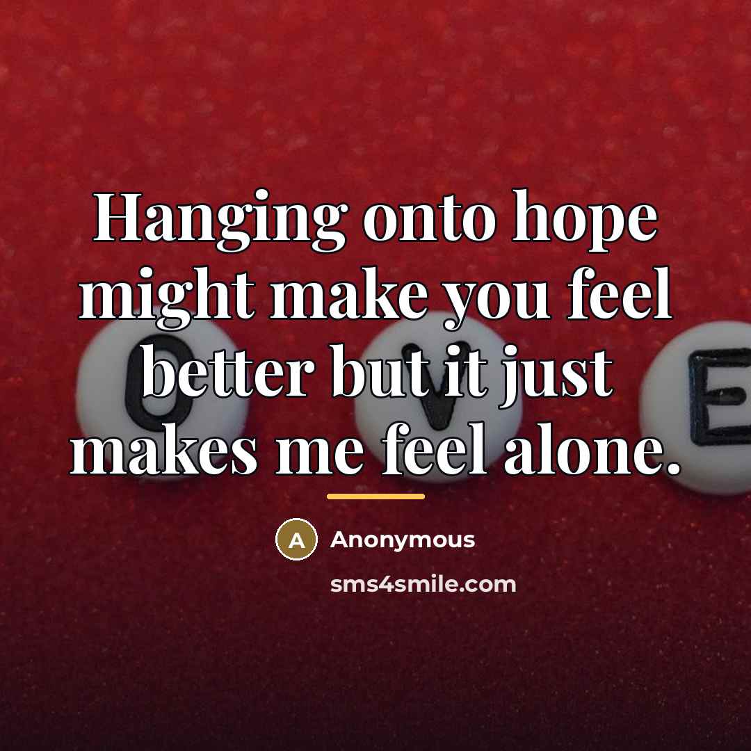 “Hanging onto hope might make you feel better but it…” quote by Anonymous