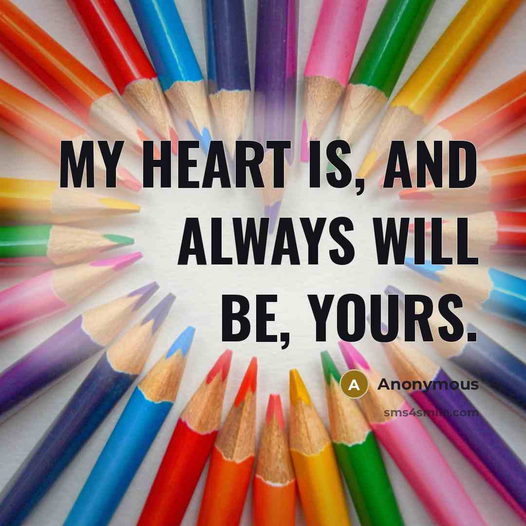 “My heart is, and always will be, yours.…” quote by Anonymous