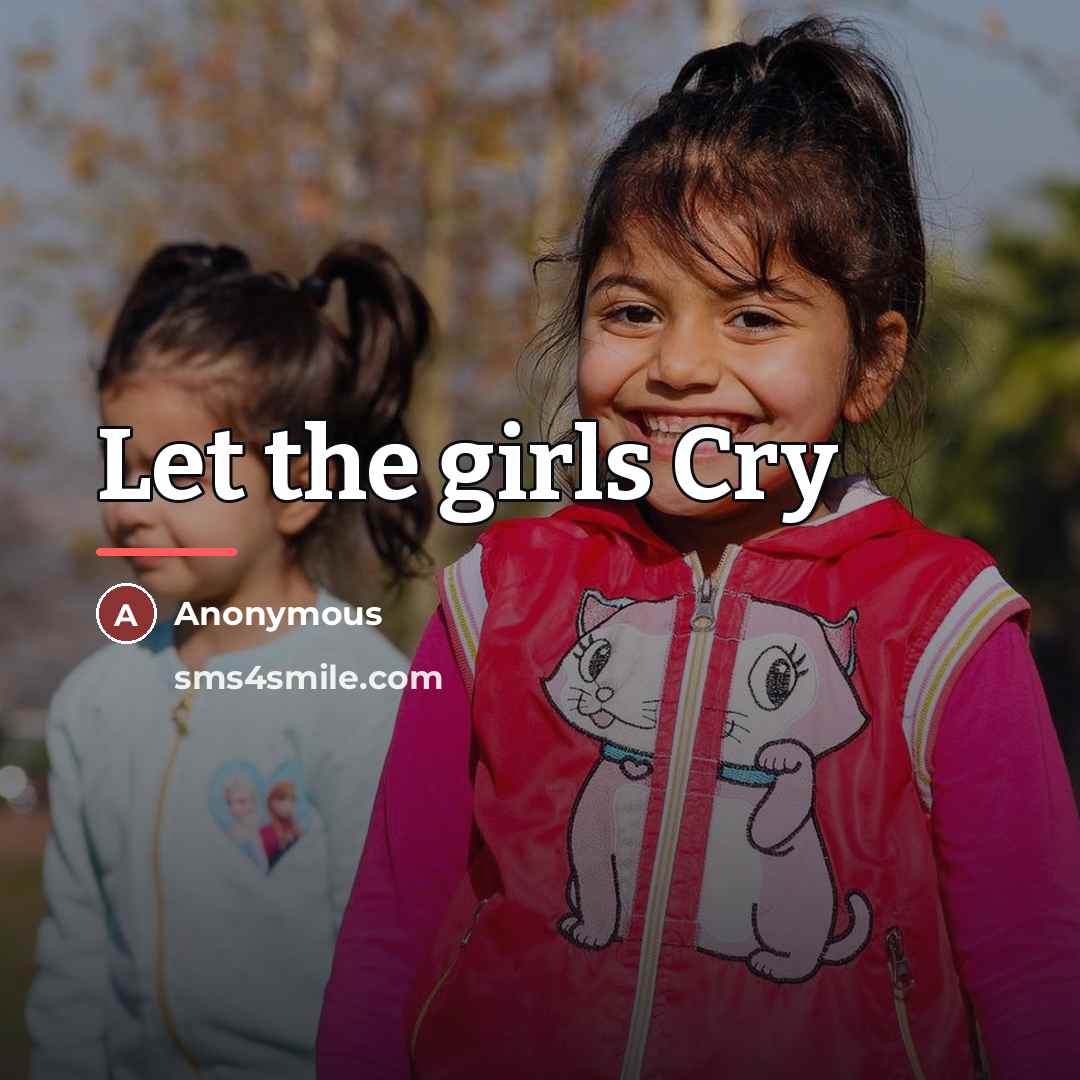 “Let the girls Cry” quote by Anonymous