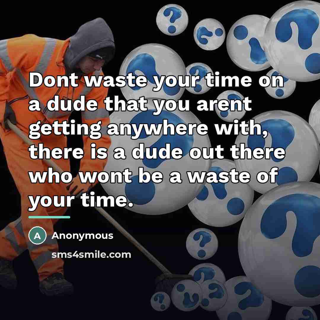 “Dont waste your time on a dude that you arent…” quote by Anonymous