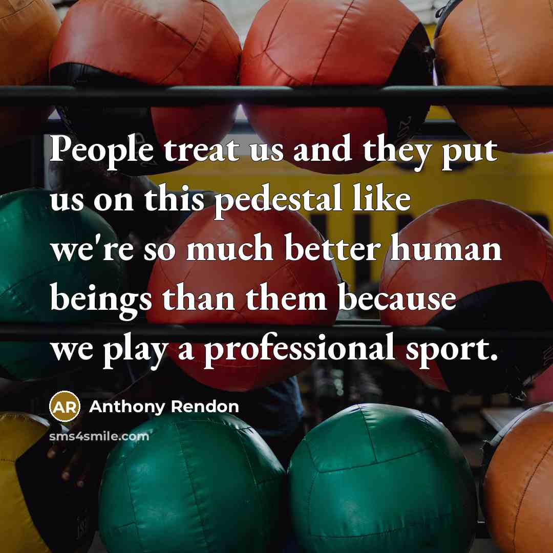 “People treat us and they put us on this pedestal…” quote by Anthony Rendon