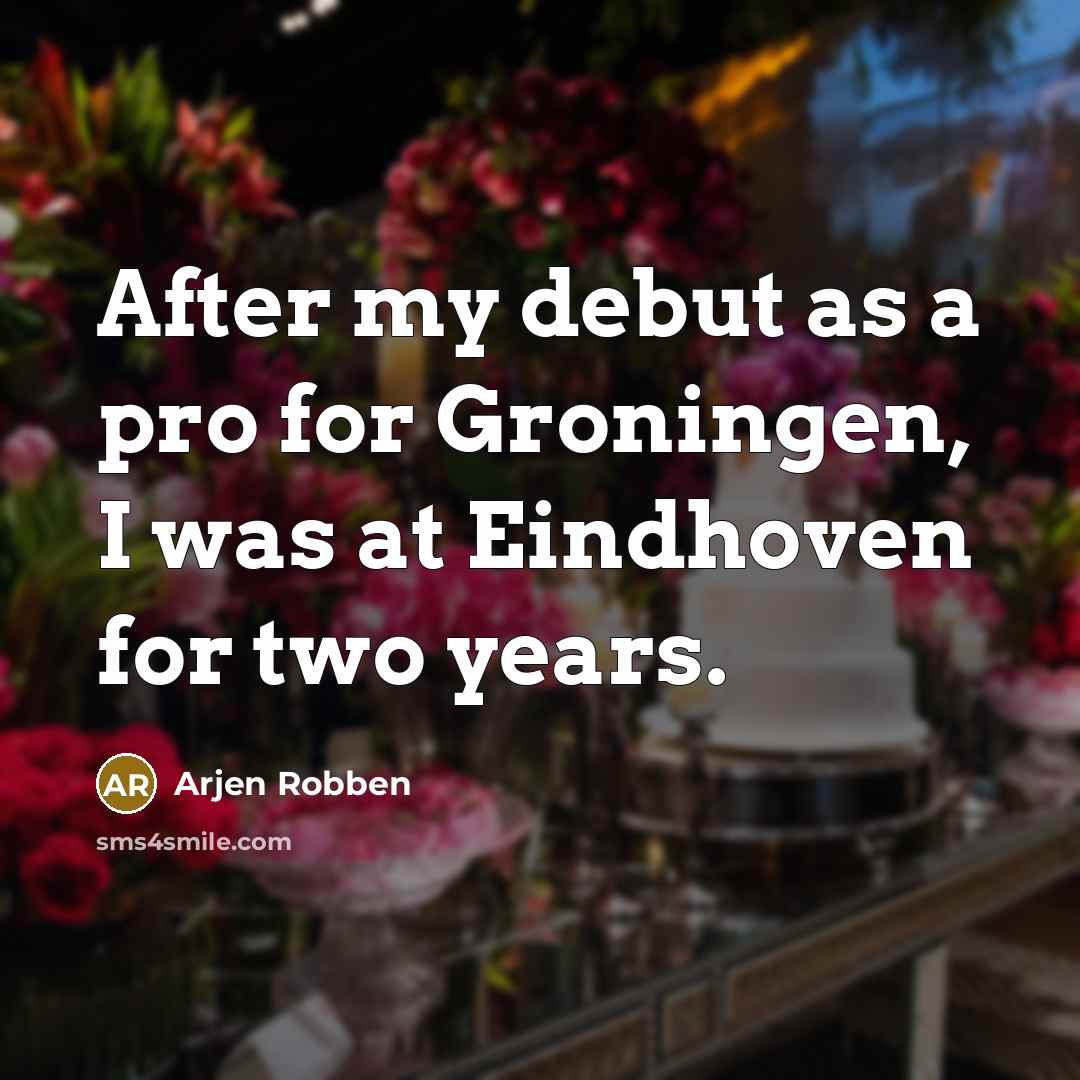“After my debut as a pro for Groningen, I was…” quote by Arjen Robben