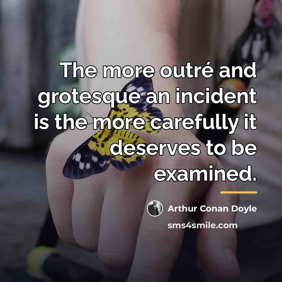 “The more outré and grotesque an incident is the more…” quote by Arthur Conan Doyle