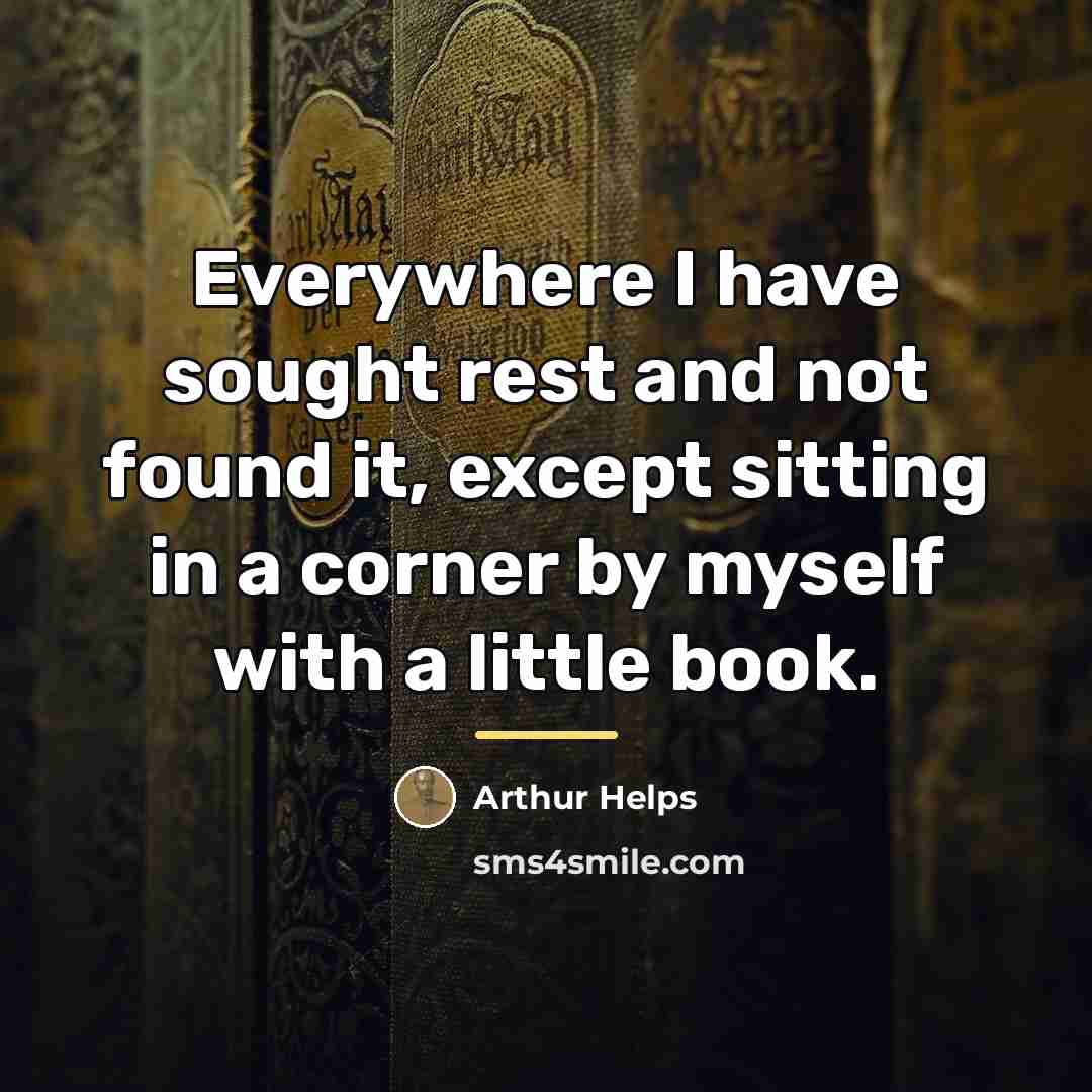 “Everywhere I have sought rest and not found it, except…” quote by Arthur Helps