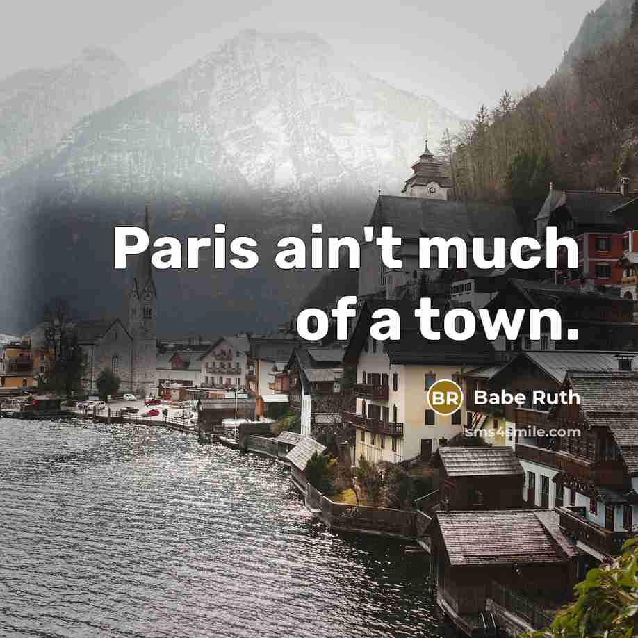 “Paris ain't much of a town.…” quote by Babe Ruth