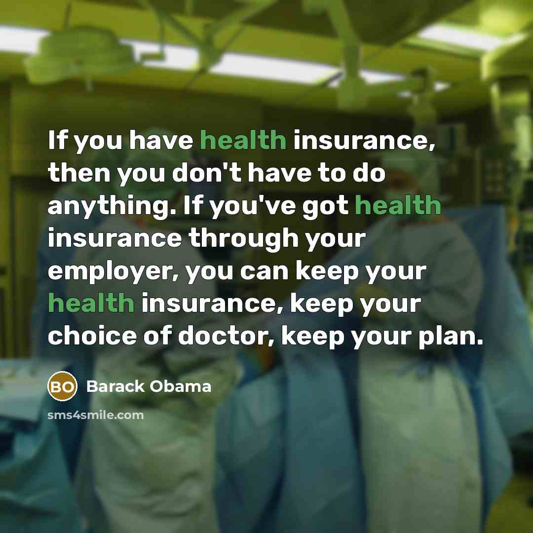 “If you have health insurance, then you don't have to…” quote by Barack Obama