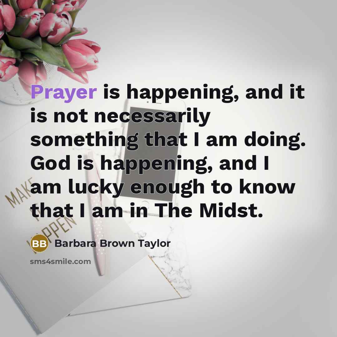 “Prayer is happening, and it is not necessarily something that…” quote by Barbara Brown Taylor