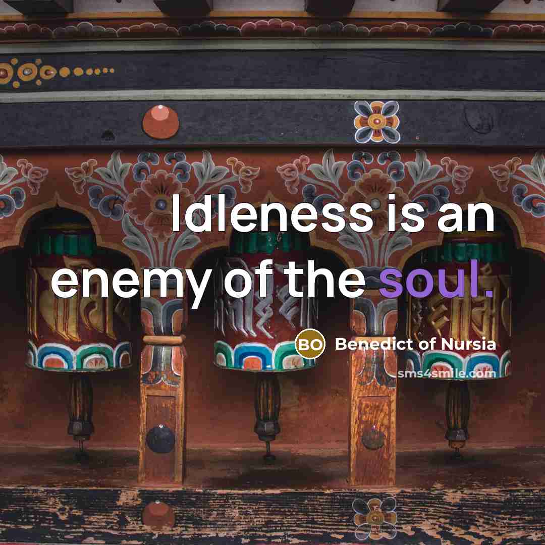 “Idleness is an enemy of the soul.…” quote by Benedict of Nursia
