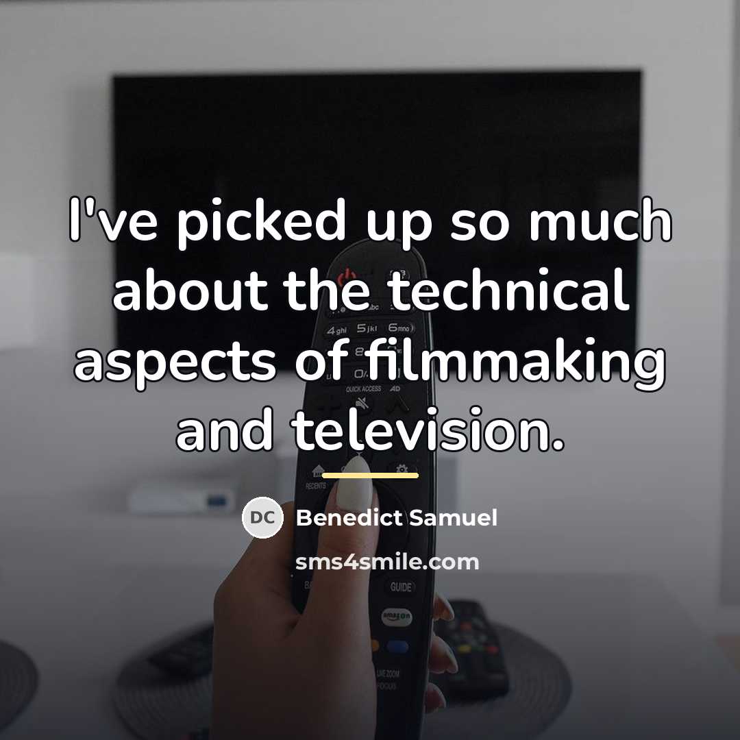 “I've picked up so much about the technical aspects of…” quote by Benedict Samuel