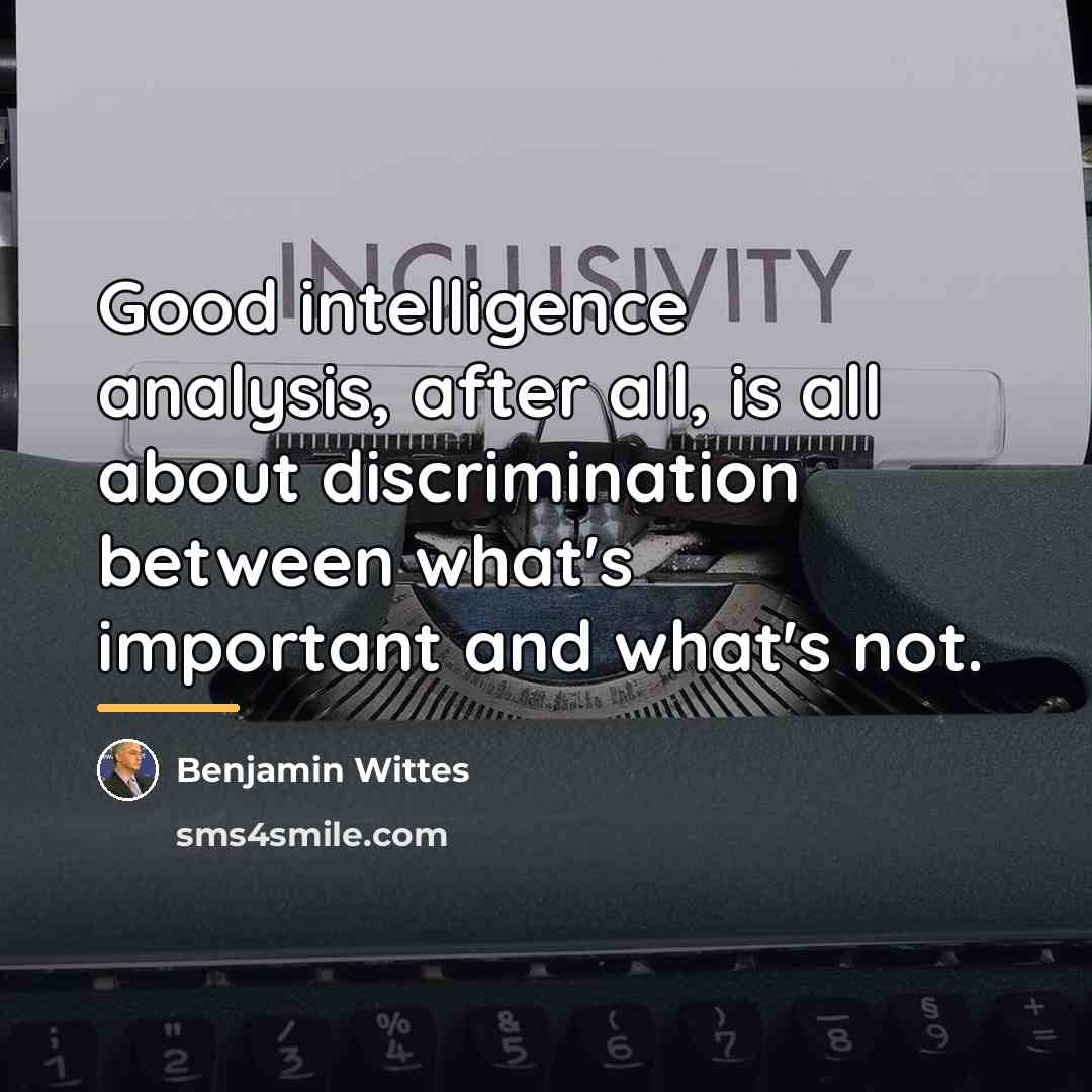“Good intelligence analysis, after all, is all about discrimination between…” quote by Benjamin Wittes
