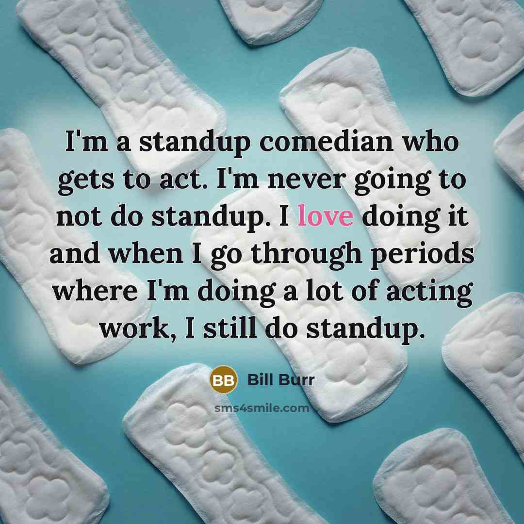 “I'm a standup comedian who gets to act. I'm never…” quote by Bill Burr