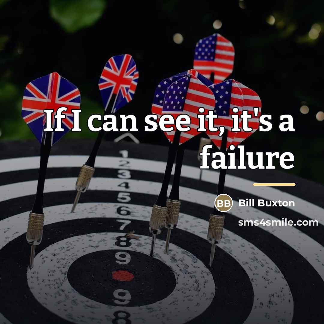 “If I can see it, it's a failure…” quote by Bill Buxton