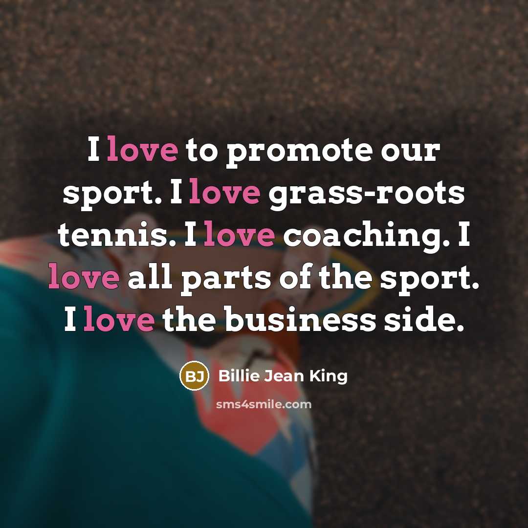 “I love to promote our sport. I love grass-roots tennis.…” quote by Billie Jean King