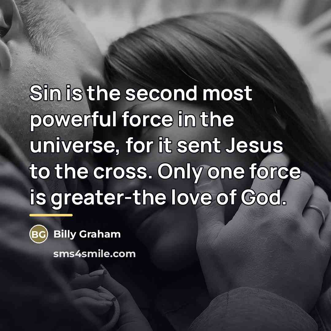 “Sin is the second most powerful force in the universe,…” quote by Billy Graham