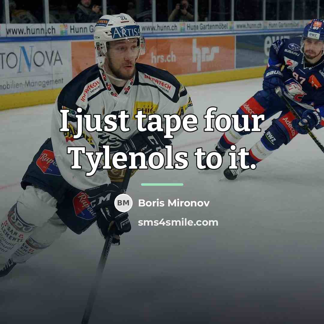 “I just tape four Tylenols to it.…” quote by Boris Mironov