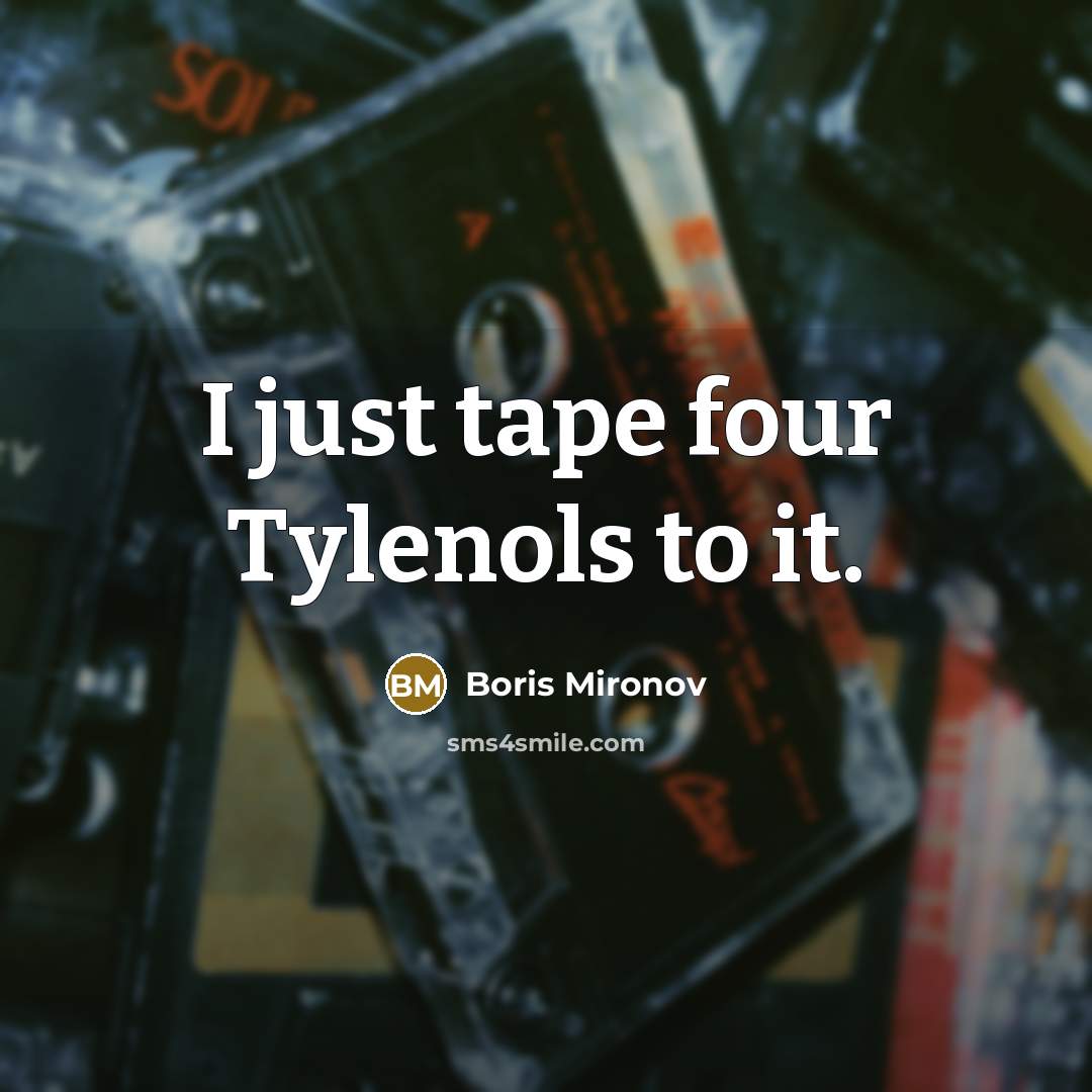 “I just tape four Tylenols to it.” quote by Boris Mironov