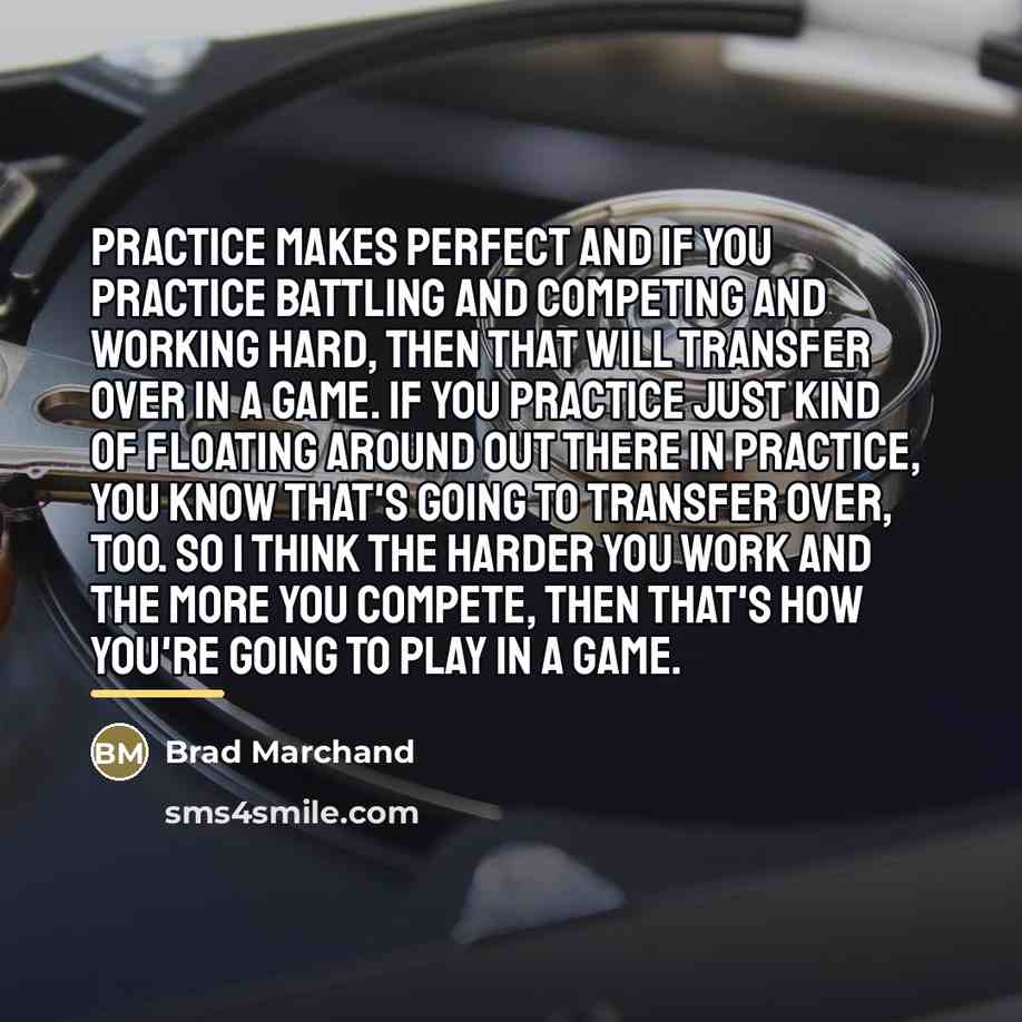 “Practice makes perfect and if you practice battling and competing…” quote by Brad Marchand
