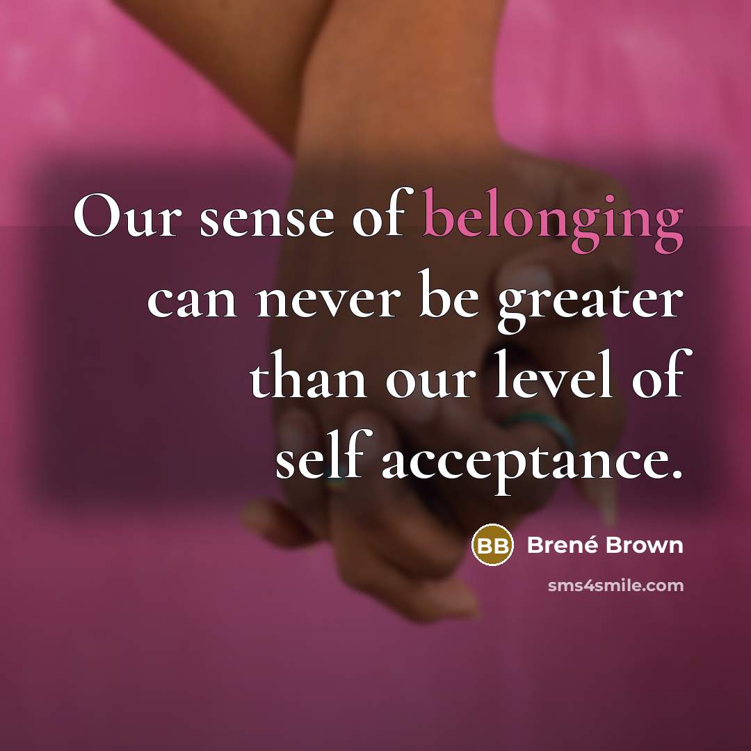 “Our sense of belonging can never be greater than our…” quote by Brené Brown