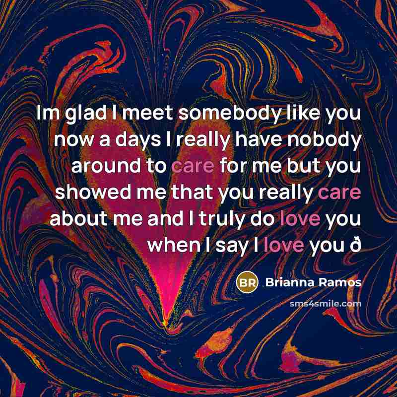“Im glad I meet somebody like you now a days…” quote by Brianna Ramos