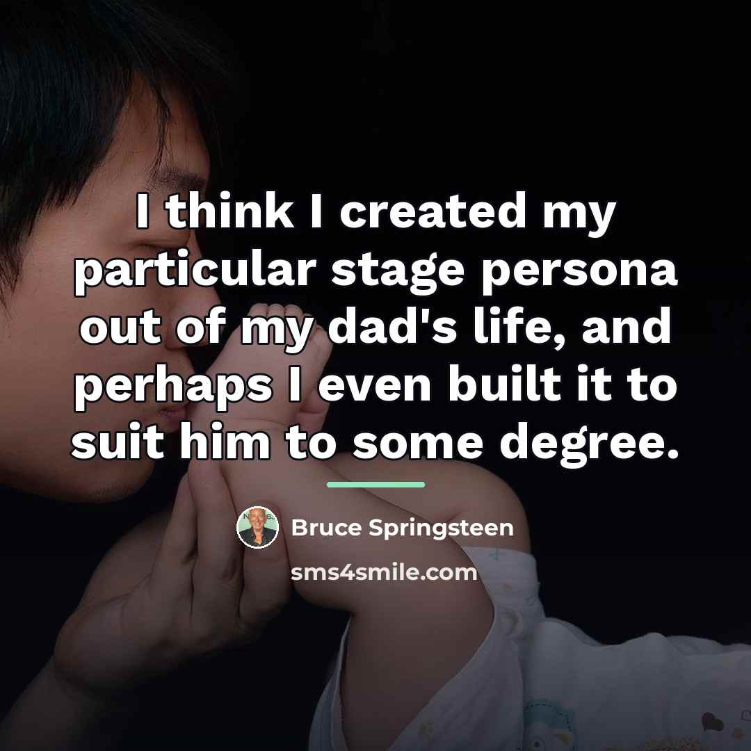 “I think I created my particular stage persona out of…” quote by Bruce Springsteen
