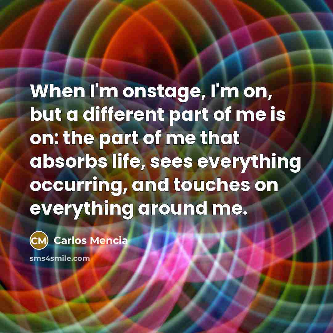 “When I'm onstage, I'm on, but a different part of…” quote by Carlos Mencia