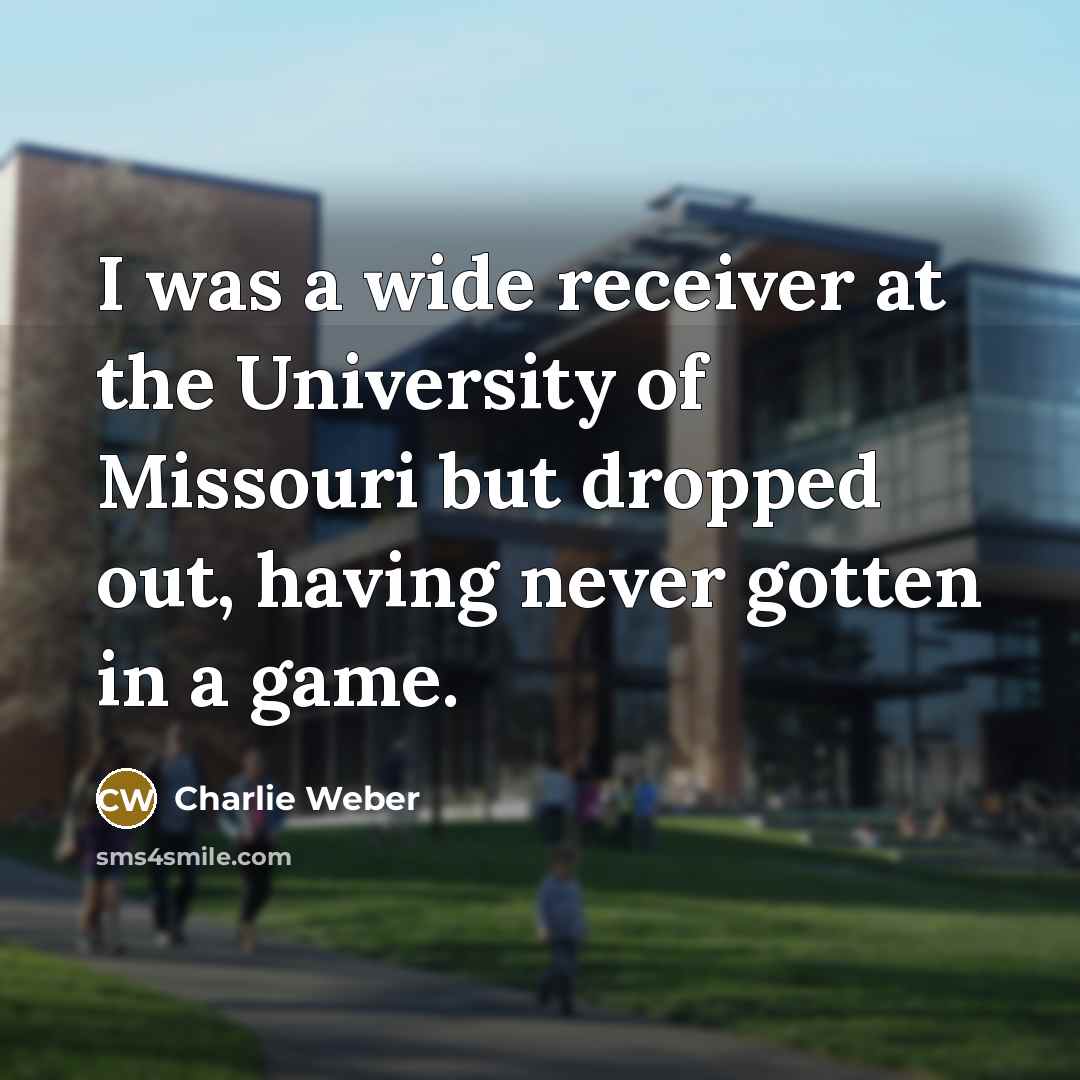 “I was a wide receiver at the University of Missouri…” quote by Charlie Weber