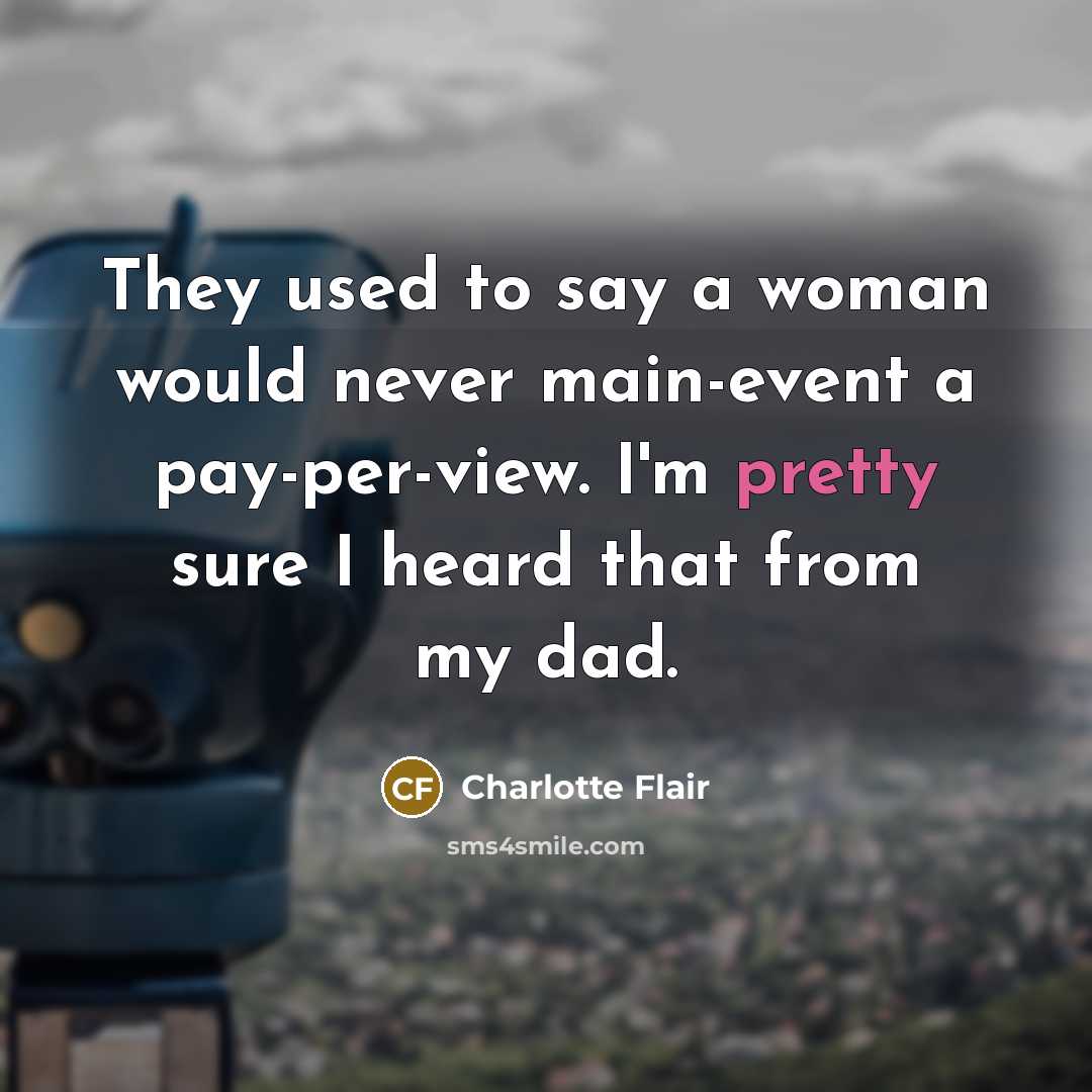 “They used to say a woman would never main-event a…” quote by Charlotte Flair
