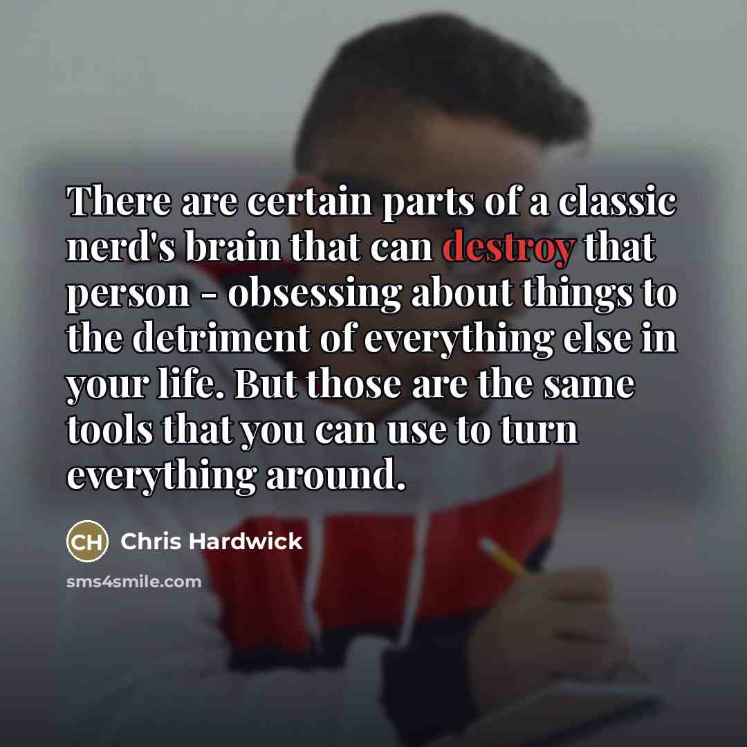 “There are certain parts of a classic nerd's brain that…” quote by Chris Hardwick