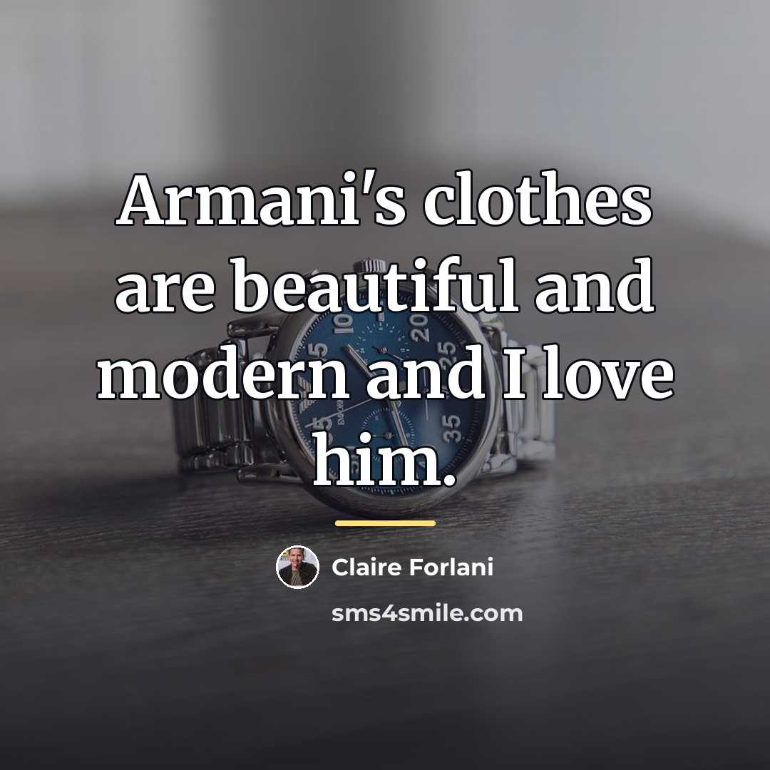 “Armani's clothes are beautiful and modern and I love him.…” quote by Claire Forlani