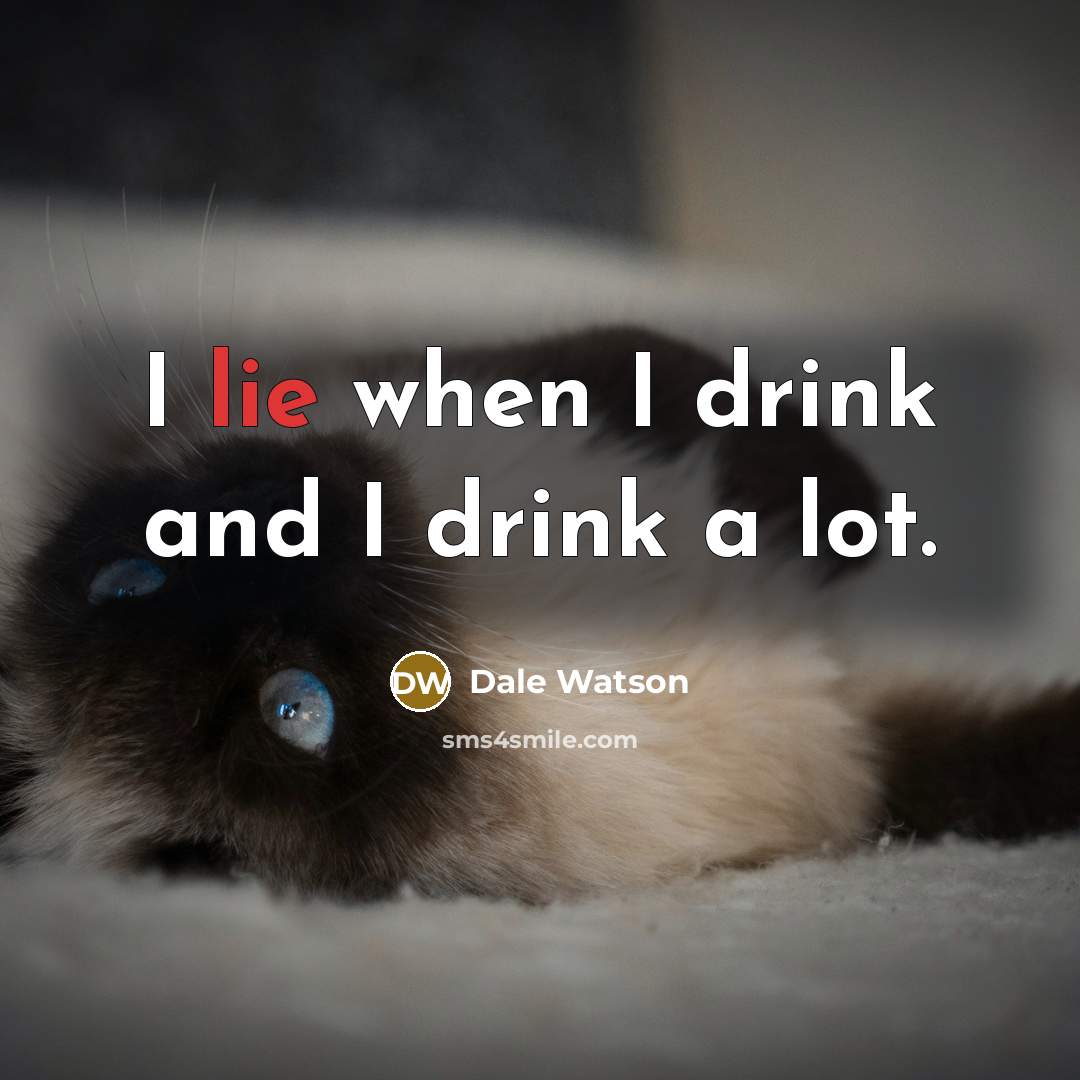 “I lie when I drink and I drink a lot.…” quote by Dale Watson