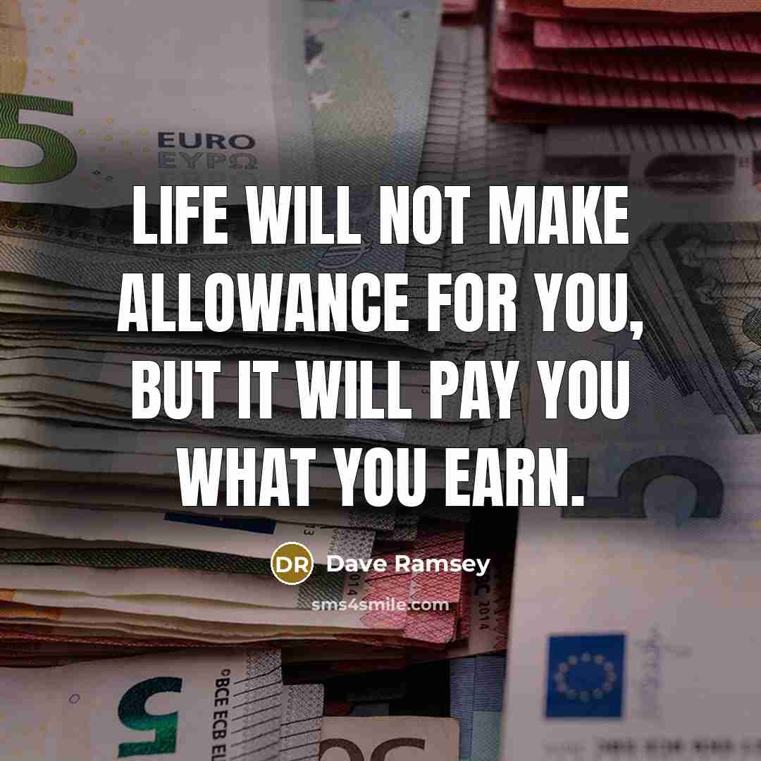“Life will not make allowance for you, but it will…” quote by Dave Ramsey