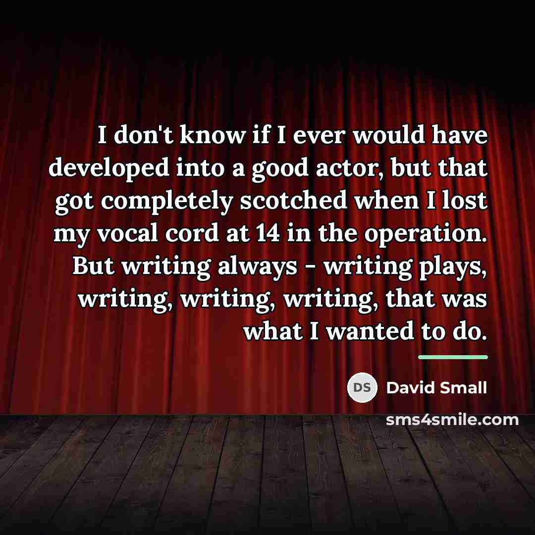 “I don't know if I ever would have developed into…” quote by David Small