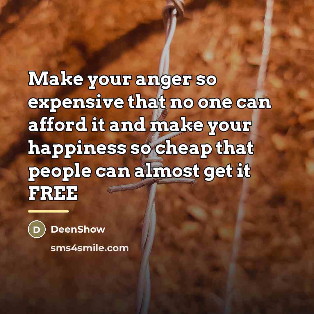 “Make your anger so expensive that no one can afford…” quote by DeenShow