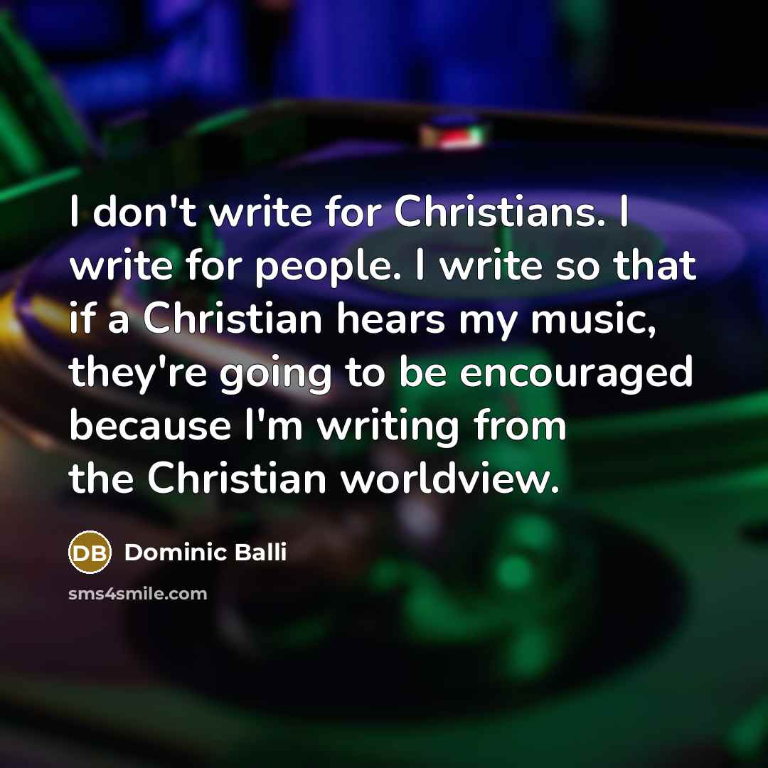 “I don't write for Christians. I write for people. I…” quote by Dominic Balli