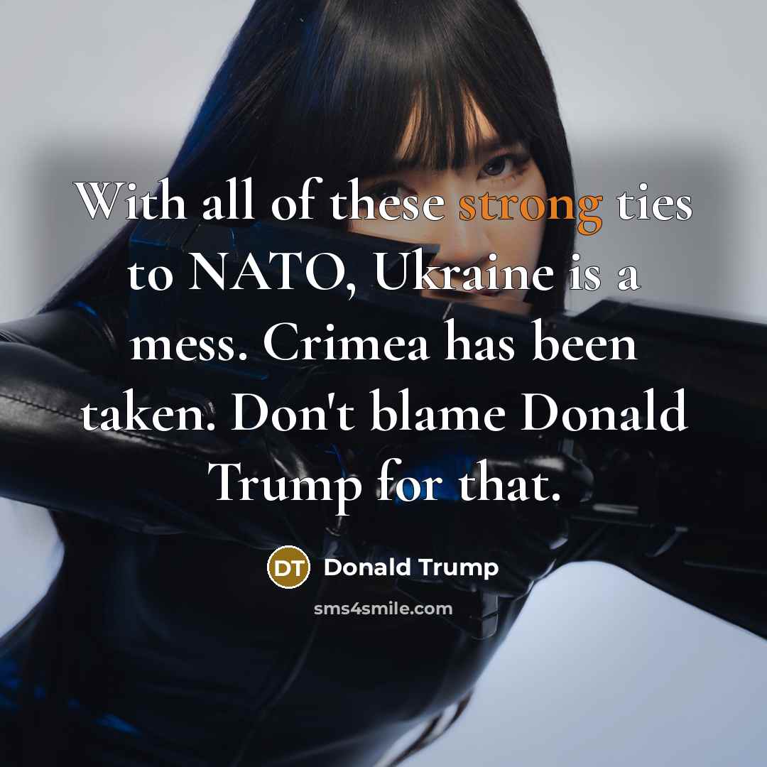 “With all of these strong ties to NATO, Ukraine is…” quote by Donald Trump