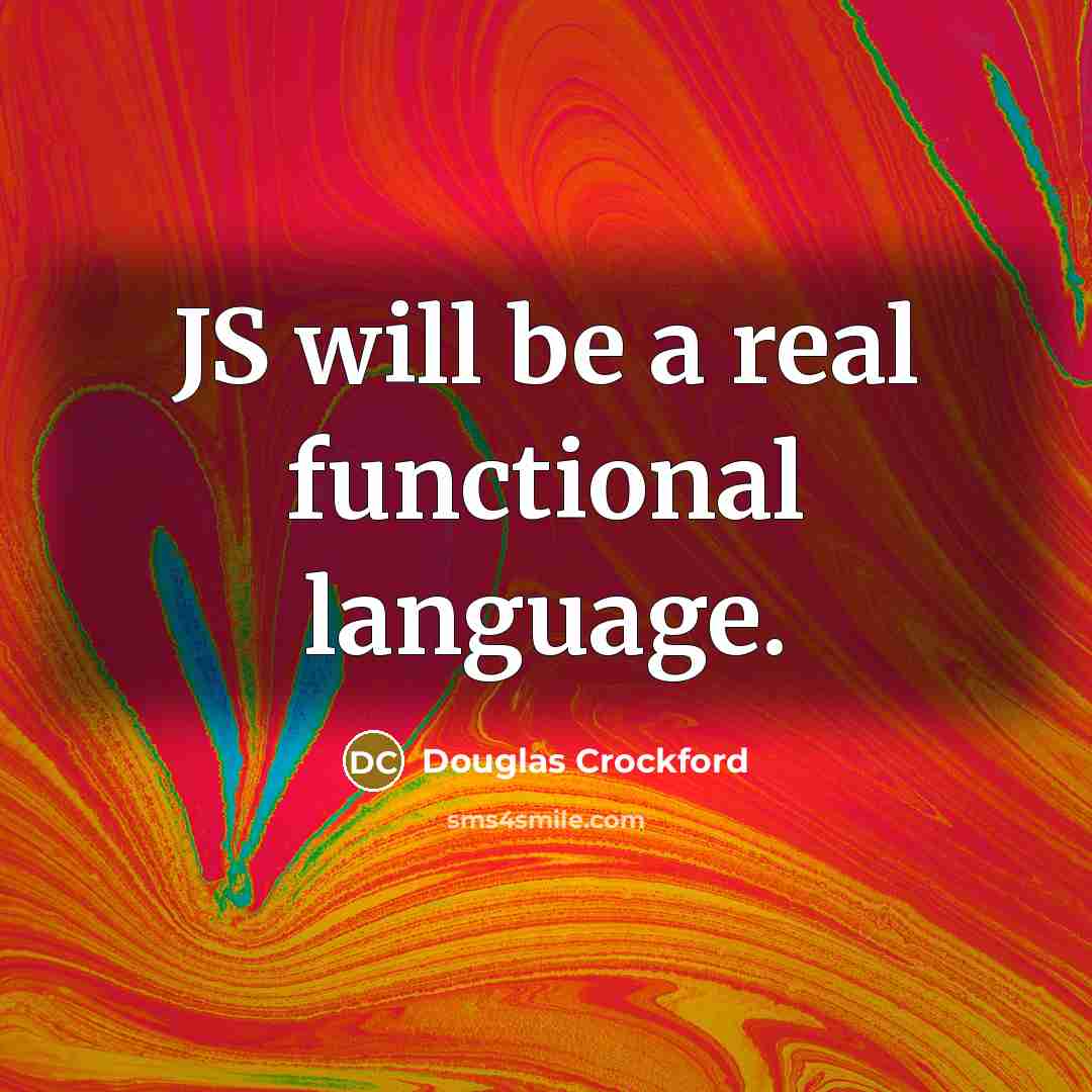“JS will be a real functional language.” quote by Douglas Crockford