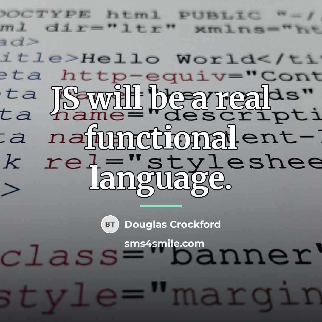 “JS will be a real functional language.…” quote by Douglas Crockford