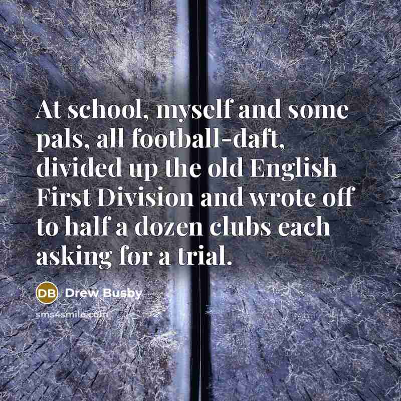 “At school, myself and some pals, all football-daft, divided up…” quote by Drew Busby