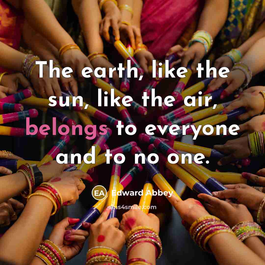 “The earth, like the sun, like the air, belongs to…” quote by Edward Abbey