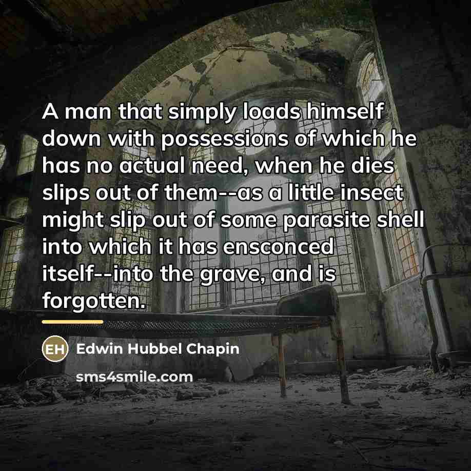 “A man that simply loads himself down with possessions of…” quote by Edwin Hubbel Chapin