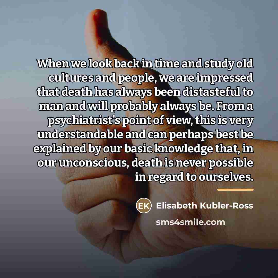 “When we look back in time and study old cultures…” quote by Elisabeth Kubler-Ross