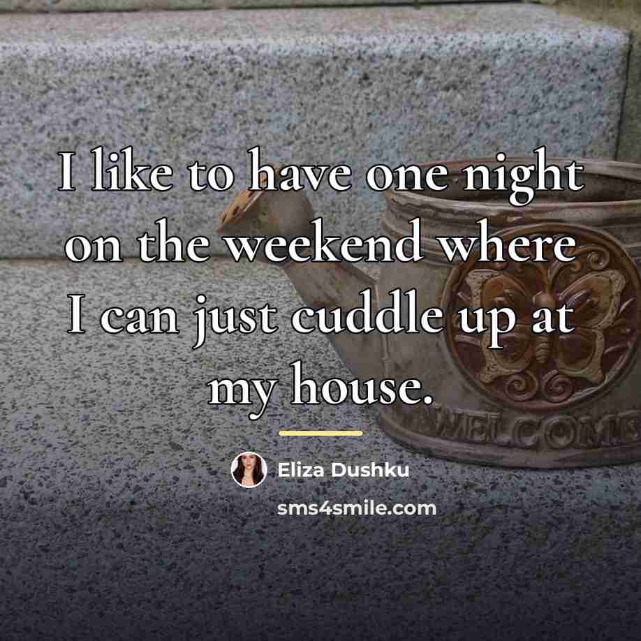 “I like to have one night on the weekend where…” quote by Eliza Dushku