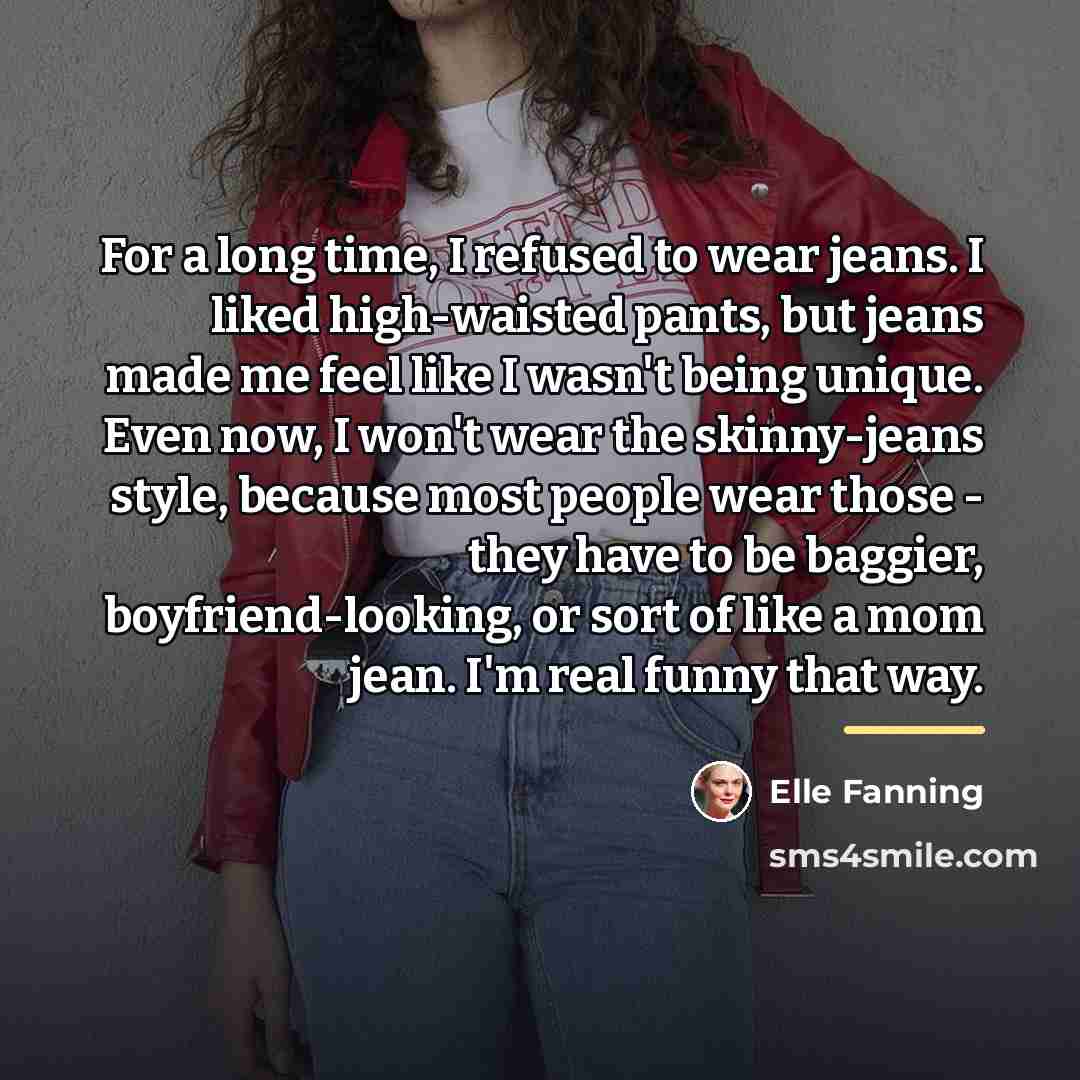 “For a long time, I refused to wear jeans. I…” quote by Elle Fanning