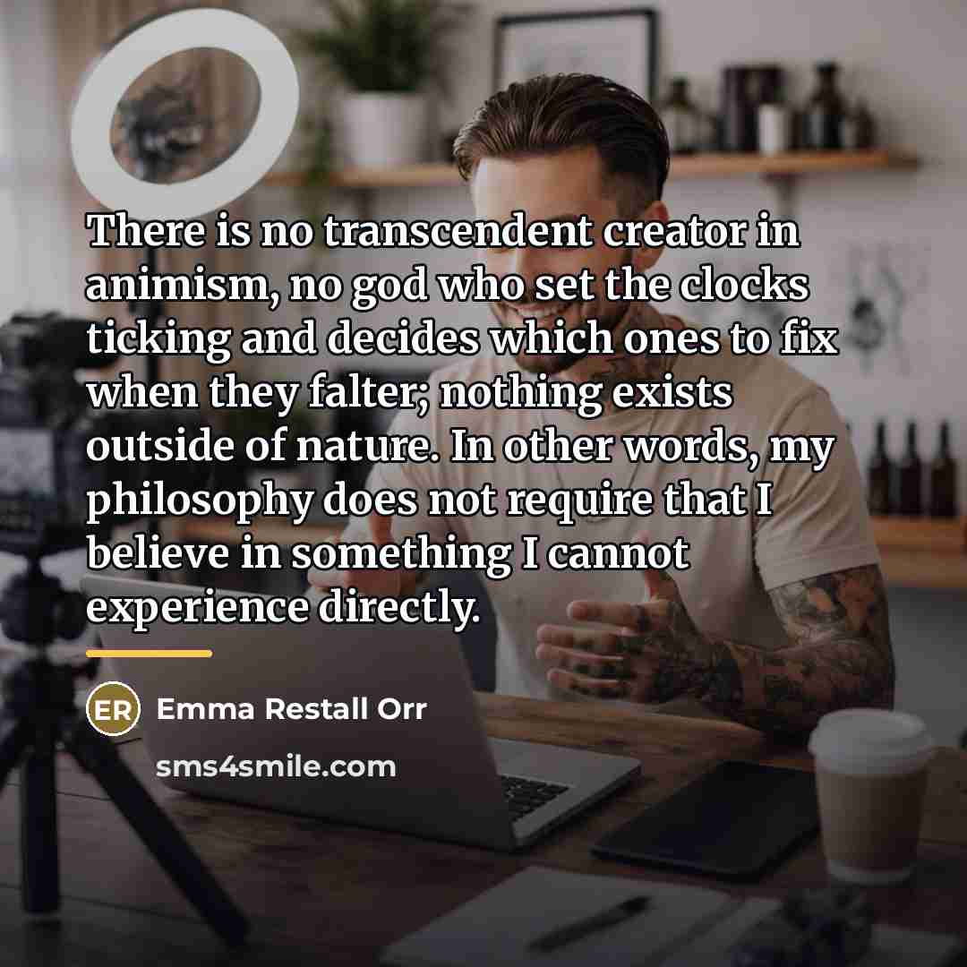 “There is no transcendent creator in animism, no god who…” quote by Emma Restall Orr