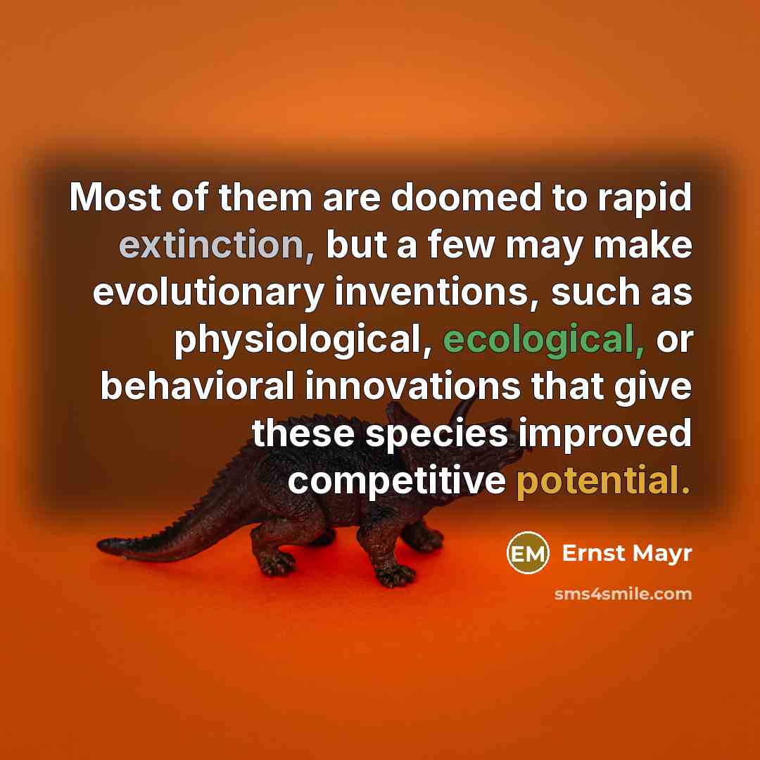 “Most of them are doomed to rapid extinction, but a…” quote by Ernst Mayr