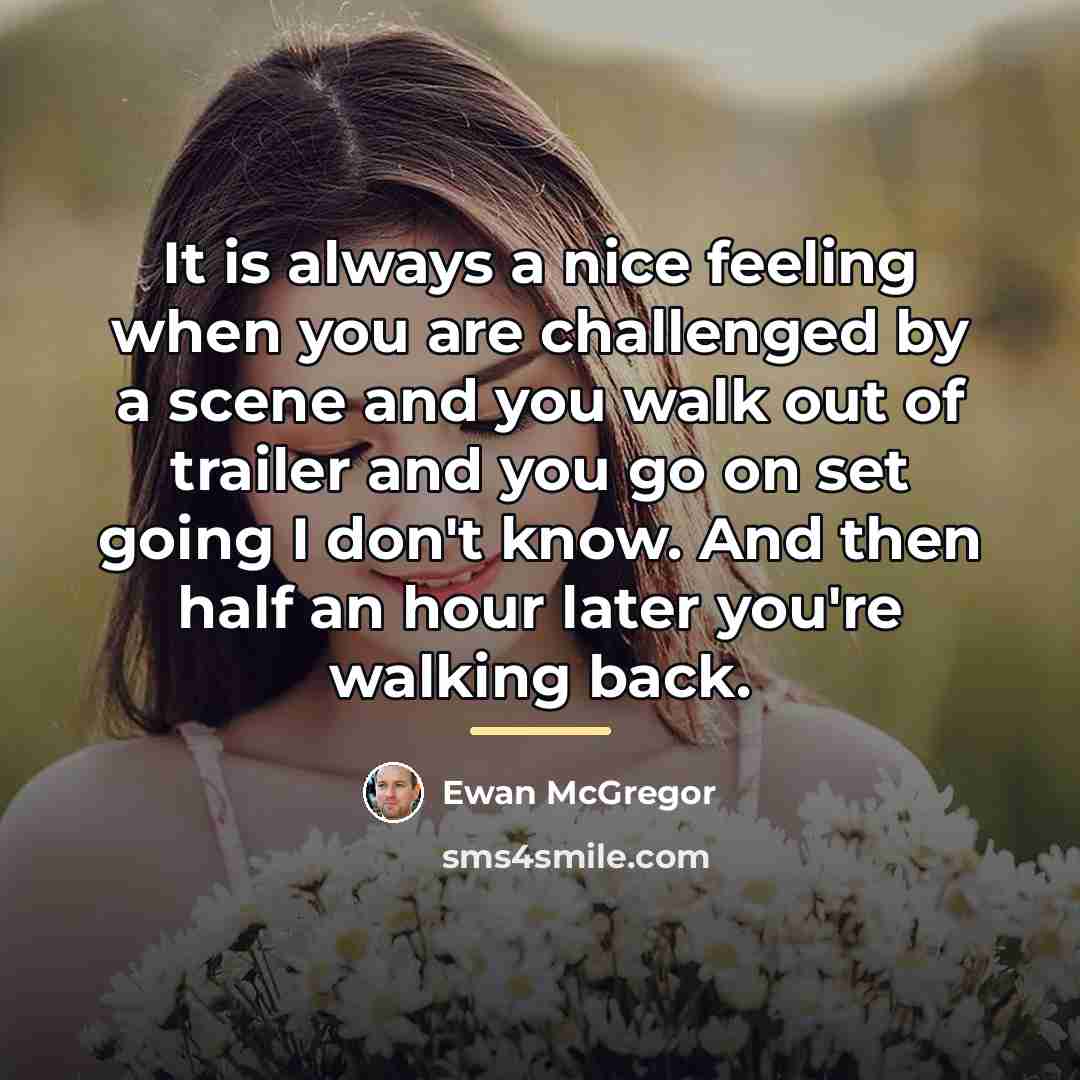 “It is always a nice feeling when you are challenged…” quote by Ewan McGregor